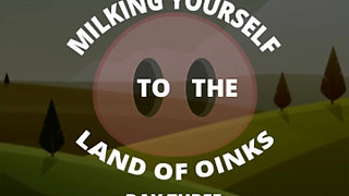 Milking Your Sausage to the Land of Oinks Day 3